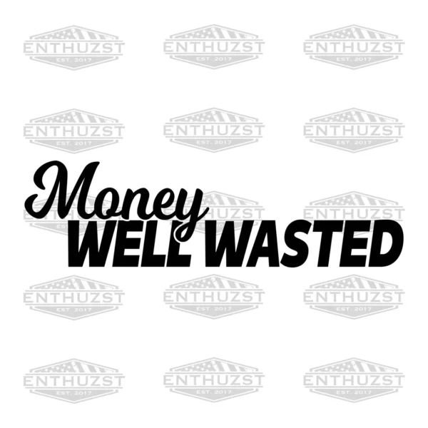 MONEY WELL WASTED DECAL