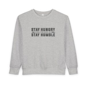 Toddler Sweatshirt – “Stay Hungry, Stay Humble” Motivational Kids Crewneck